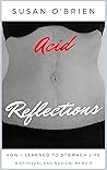 Acid Reflections: How I Learned to Stomach Life (A Spiritual and Medical Memoir)