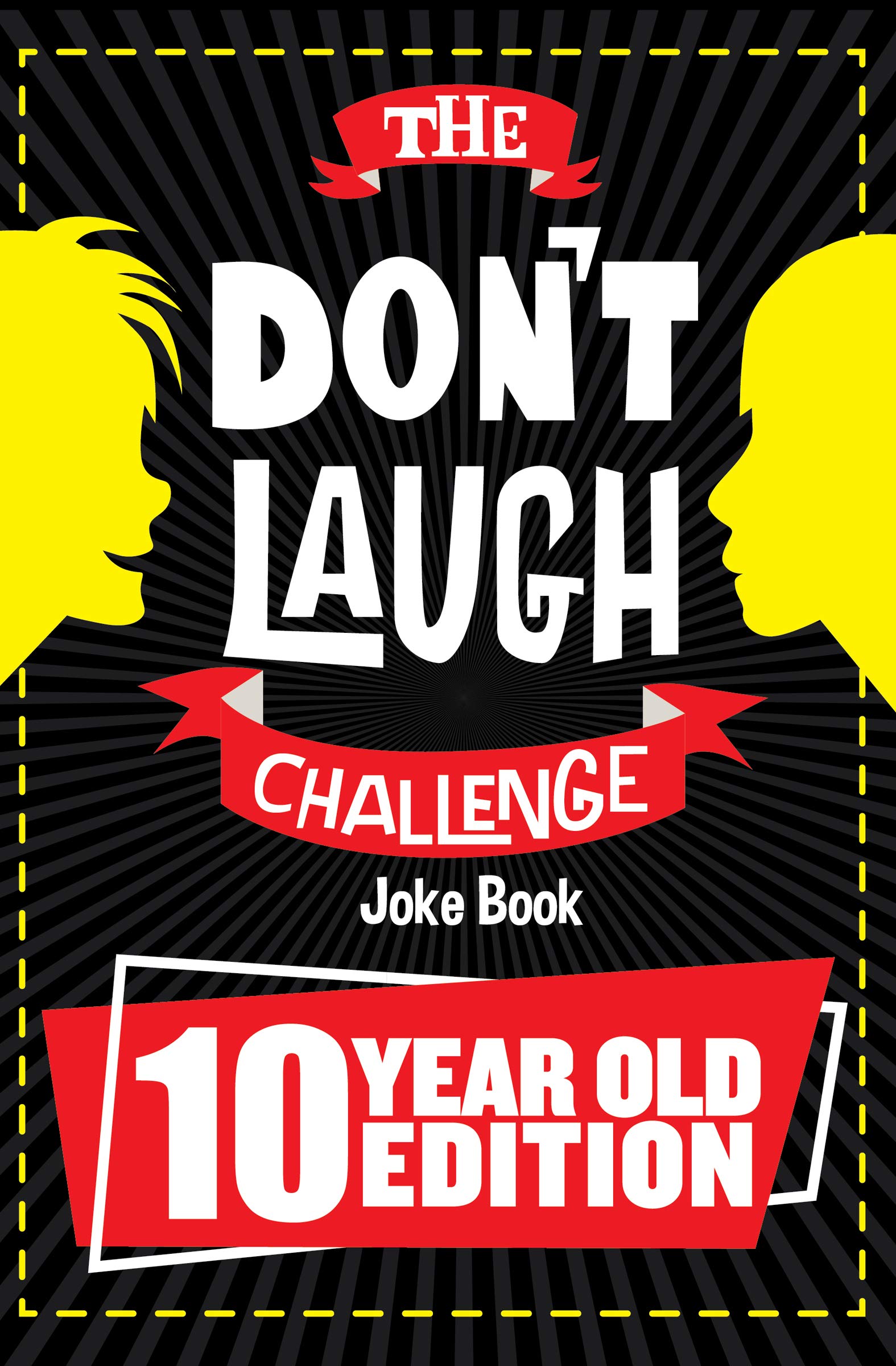 The Don't Laugh Challenge 10 Year Old Edition: The LOL Interactive Joke Book Contest Game for Boys and Girls Age 10
