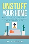 Unstuff Your Home: Simple House Cleaning Hacks to Declutter and Tidy Up Your Home, Let Go of Unused Things, Organize Your Rooms, and Achieve Freedom Once and for All (Live More with Less)