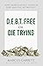 DEBT Free or Die Trying by Marcus Garrett