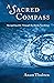A Sacred Compass: Navigating Life Through the Bardo Teachings