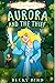 Aurora and the Thief: She's not the perfect princess and her prince isn't so perfect either... (Fairy Tale Retellings for Tweens Book 1)