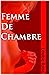Femme De Chambre: Histoire ...