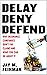 Delay, Deny, Defend: Why Insurance Companies Don't Pay Claims and What You Can Do About It