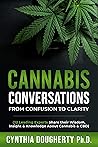 Cannabis Conversations: From Confusion to Clarity (32 Leading Experts Share their Wisdom, Insight & Knowledge About Cannabis & CBD)