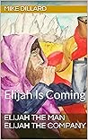 Elijah The Man Elijah The Company: Elijah Is Coming
