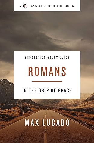40 Days Through the Book: Romans Study Guide: In the Grip of Grace