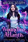 Wounding Atlantis by Helen  Scott