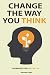 Change the way you think: T...