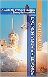 Launch your Brilliance: A Guide for Everyone towards a Strengths-based life