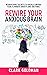 Rewire Your Anxious Brain by Clark Goldman