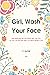 A Journal Girl Wash Your Fa...