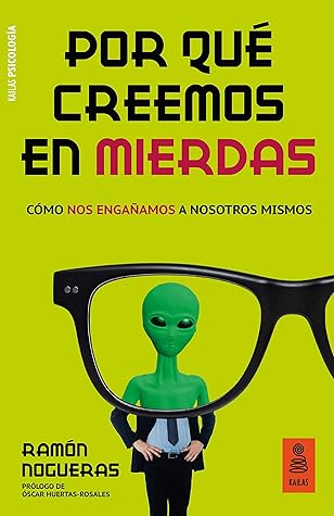 Por qué creemos en mierdas: Cómo nos engañamos a nosotros mismos (Kailas Psicología) (Spanish Edition)
