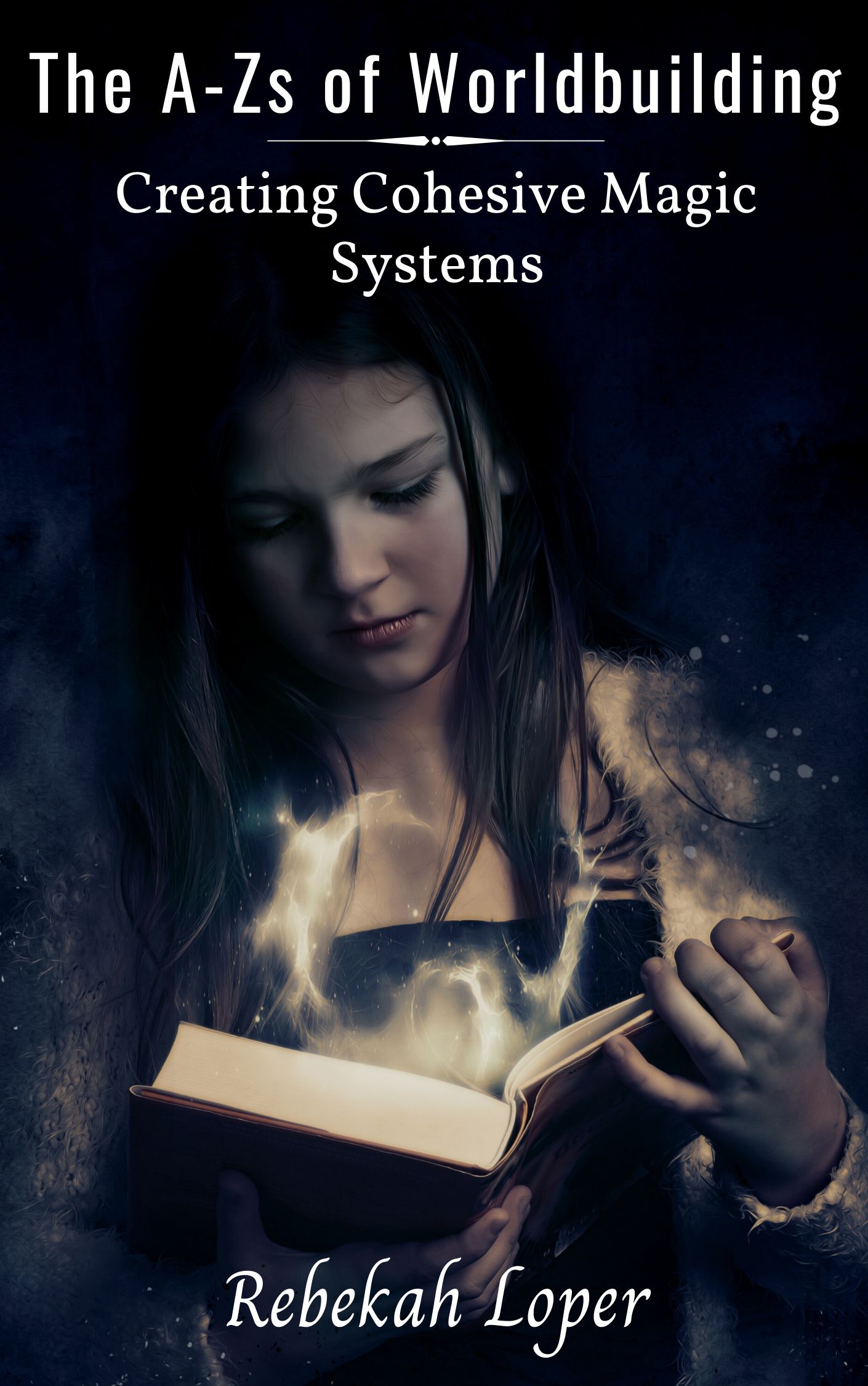 The A-Zs of Worldbuilding: Creating Cohesive Magic Systems (The A-Zs of Worldbuilding, #2)