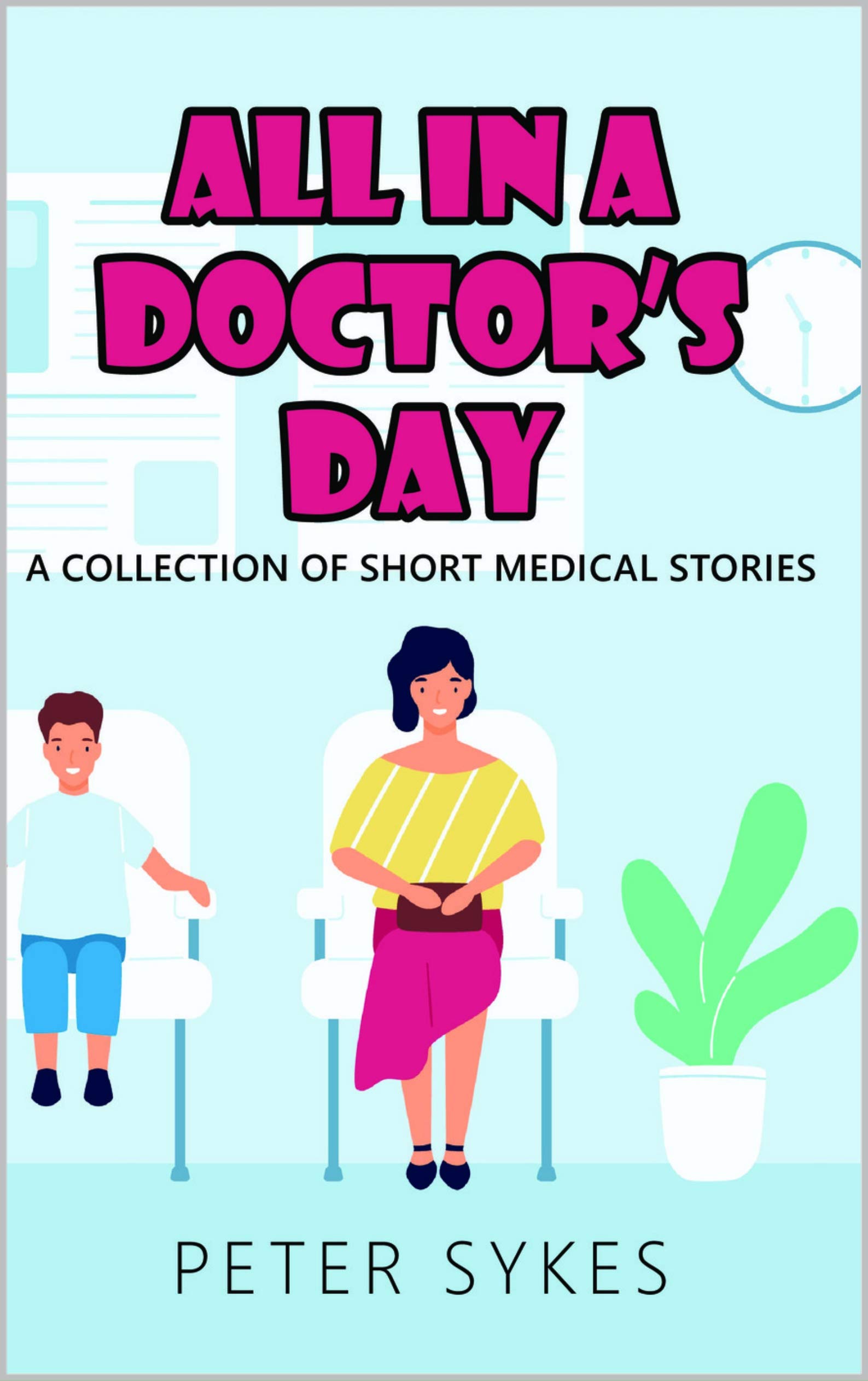 All in a Doctor’s Day: A collection of short medical stories (Kindle Edition)
