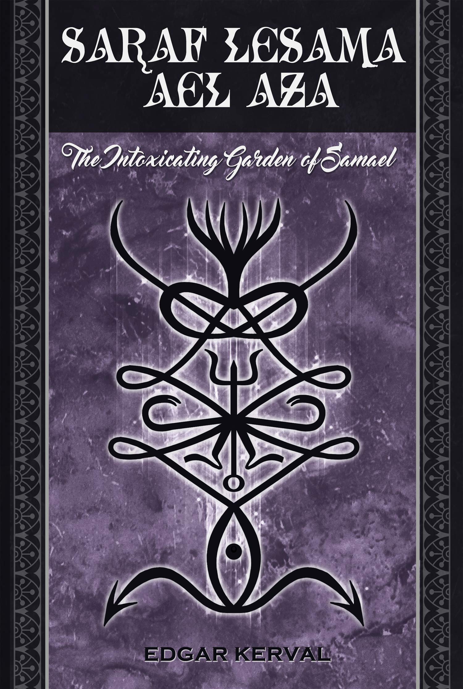 Saraf Lesama Ael Aza: The Intoxicating Garden of Samael (Kindle Edition)