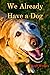 We Already Have a Dog: A sh...