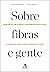 Sobre fibras e gente (Portuguese Edition)