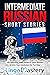 Intermediate Russian Short Stories: 10 Captivating Short Stories to Learn Russian & Grow Your Vocabulary the Fun Way! (Intermediate Russian Stories)