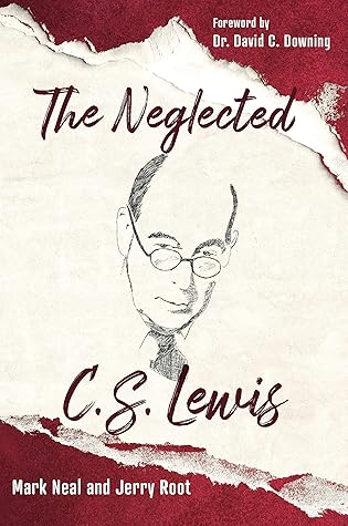 The Neglected C.S. Lewis: Exploring the Riches of His Most Overlooked Books