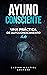 AYUNO CONSCIENTE: UNA PRACTICA DE AUTOCONOCIMIENTO 4.0 (Spanish Edition)
