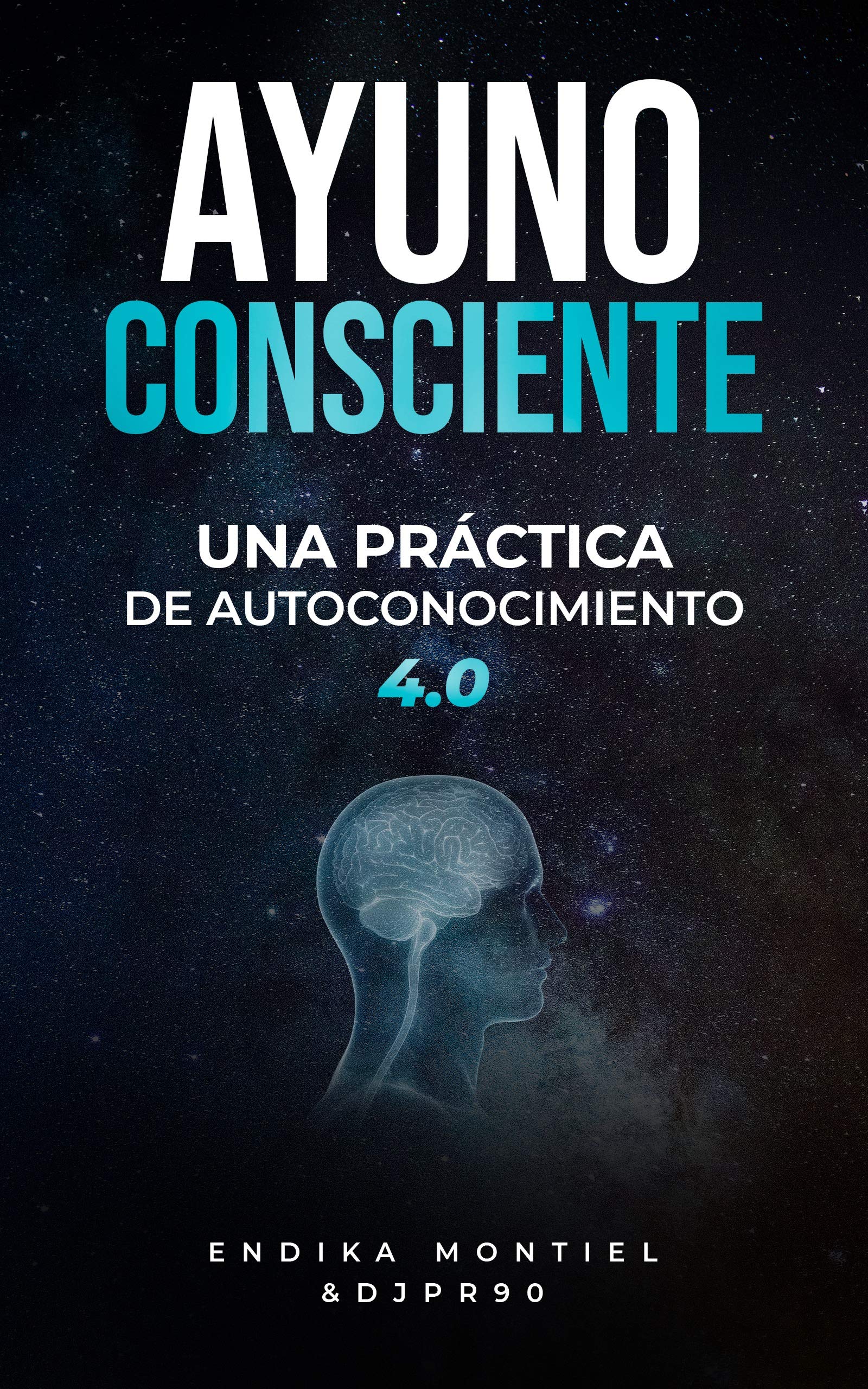 AYUNO CONSCIENTE: UNA PRACTICA DE AUTOCONOCIMIENTO 4.0 (Spanish Edition)