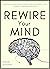 Rewire Your Mind: Stop Overthinking. Reduce Anxiety and Worrying. Control Your Thoughts To Make Better Decisions. (Mental Discipline Book 2)