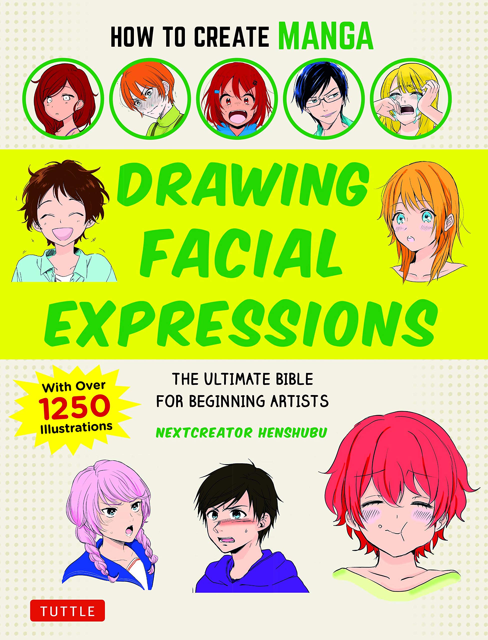 How to Create Manga: Drawing Facial Expressions: The Ultimate Bible for Beginning Artists (With Over 1,250 Illustrations) (How to Create Manga Guides)