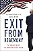 Exit from Hegemony: The Unraveling of the American Global Order