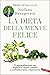 La dieta della mente felice: Il regime alimentare per migliorare l'umore e aiutarsi a combattere ansia e depressione