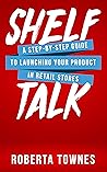 Shelf Talk: Affirm your Retail Store Opportunity | Create your Product Content | Connect with Retail Buyers | Engage in a Successful & Profitable Retail Partnership