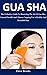 Gua Sha: The Definitive Gui...