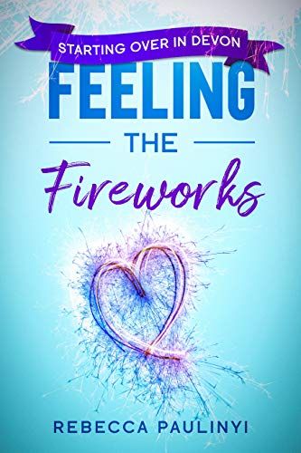 Feeling the Fireworks: Starting Over in Devon (South West #3)