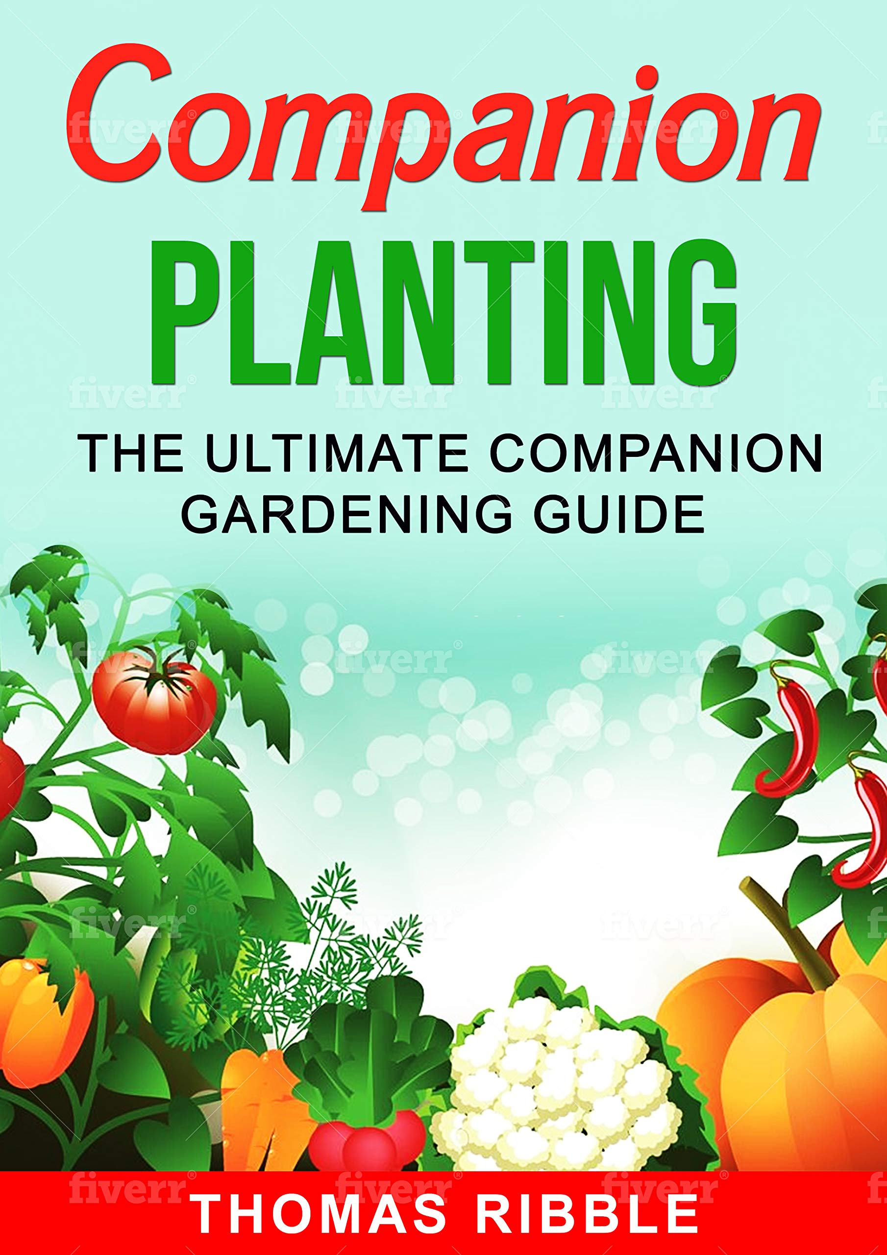 Companion Planting: The Ultimate Companion Gardening Guide (Kindle Edition)