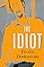 The Idiot by Fyodor Dostoevsky
