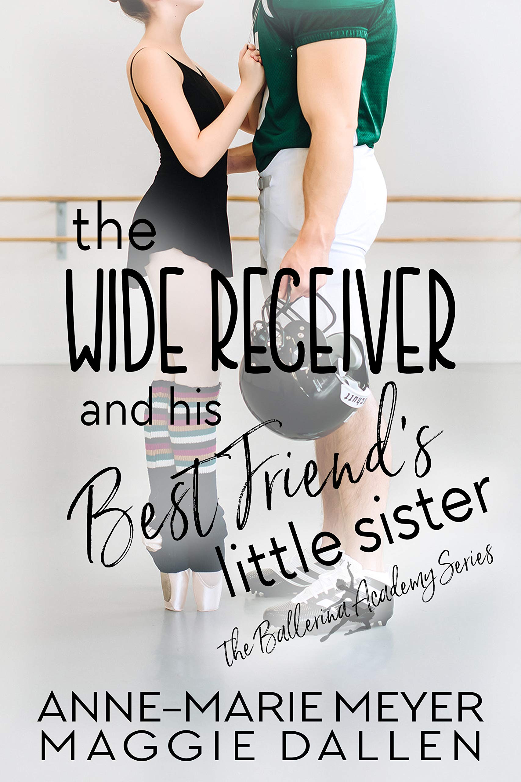 The Wide Receiver and his Best Friend's Little Sister (The Ballerina Academy #3)
