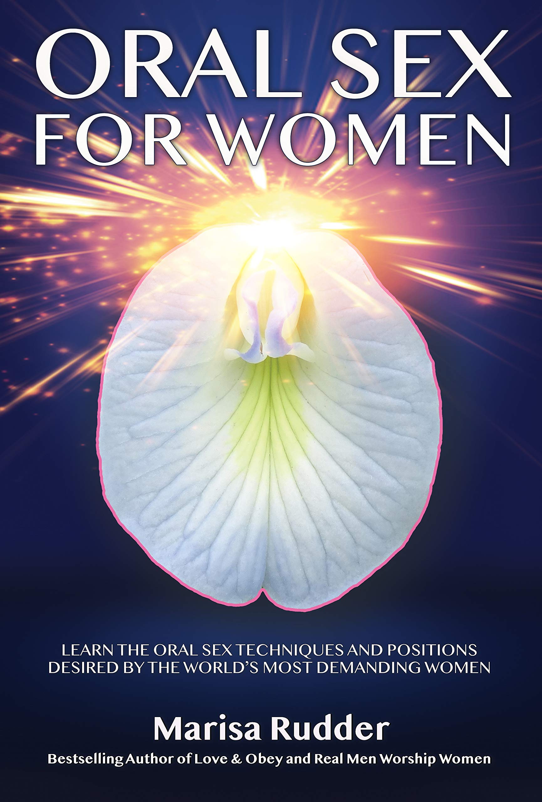 ORAL SEX FOR WOMEN: LEARN THE ORAL SEX TECHNIQUES AND POSITIONS DESIRED BY THE WORLD'S MOST DEMANDING WOMEN (Female Led Relationship Book 3)