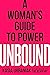 Unbound: A Woman's Guide to Power