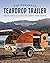 The Handmade Teardrop Trailer: Design & Build a Classic Tiny Camper from Scratch