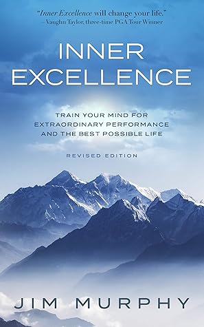 Inner Excellence: Train Your Mind for Extraordinary Performance and the Best Possible Life