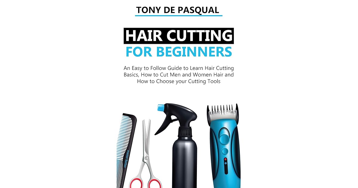 Haircutting for Beginners An Easy to Follow Guide to Learn Haircutting