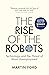 The Rise of the Robots by Martin Ford The Rise of the Robots by Martin Ford