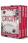CRICUT: 3 Books in 1: Cricut For Beginners + Design Space + Project Ideas! Complete Step-by-Step Guide to Master your Cricut Machine. With Detailed Illustrations, Screenshots, Tips & Tricks.