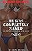 He Was Completely Naked : A...
