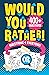 Would You Rather Questions 4 Everyone! by John Conrad