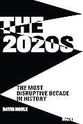 The 2020s: The Most Disruptive Decade in History Book 1
