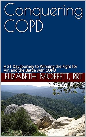 COPD - Conquering COPD: A 21 Day Journey to Winning the Fight for Air, and the Battle with COPD