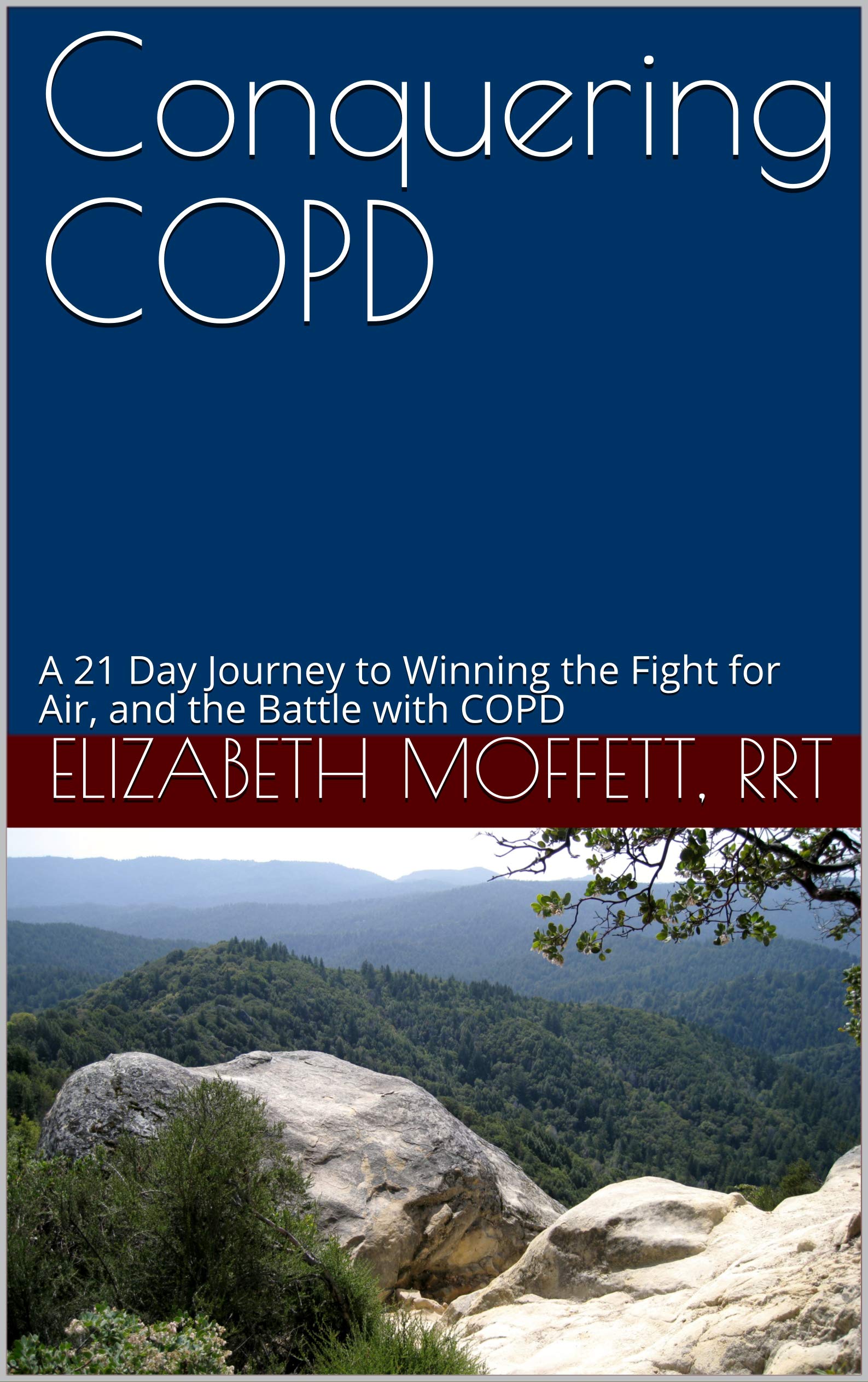 COPD - Conquering COPD: A 21 Day Journey to Winning the Fight for Air, and the Battle with COPD (Kindle Edition)