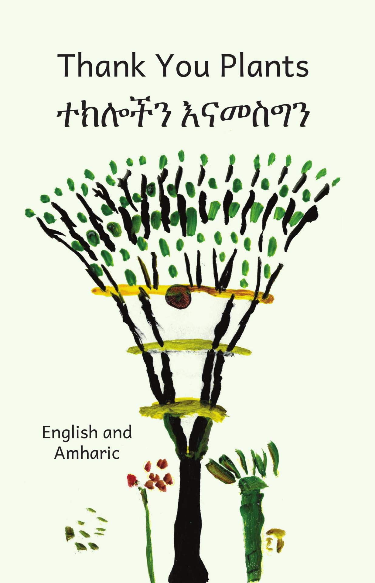 Thank You Plants: How Life Grows All Around Us In Amharic and English (Kindle Edition)
