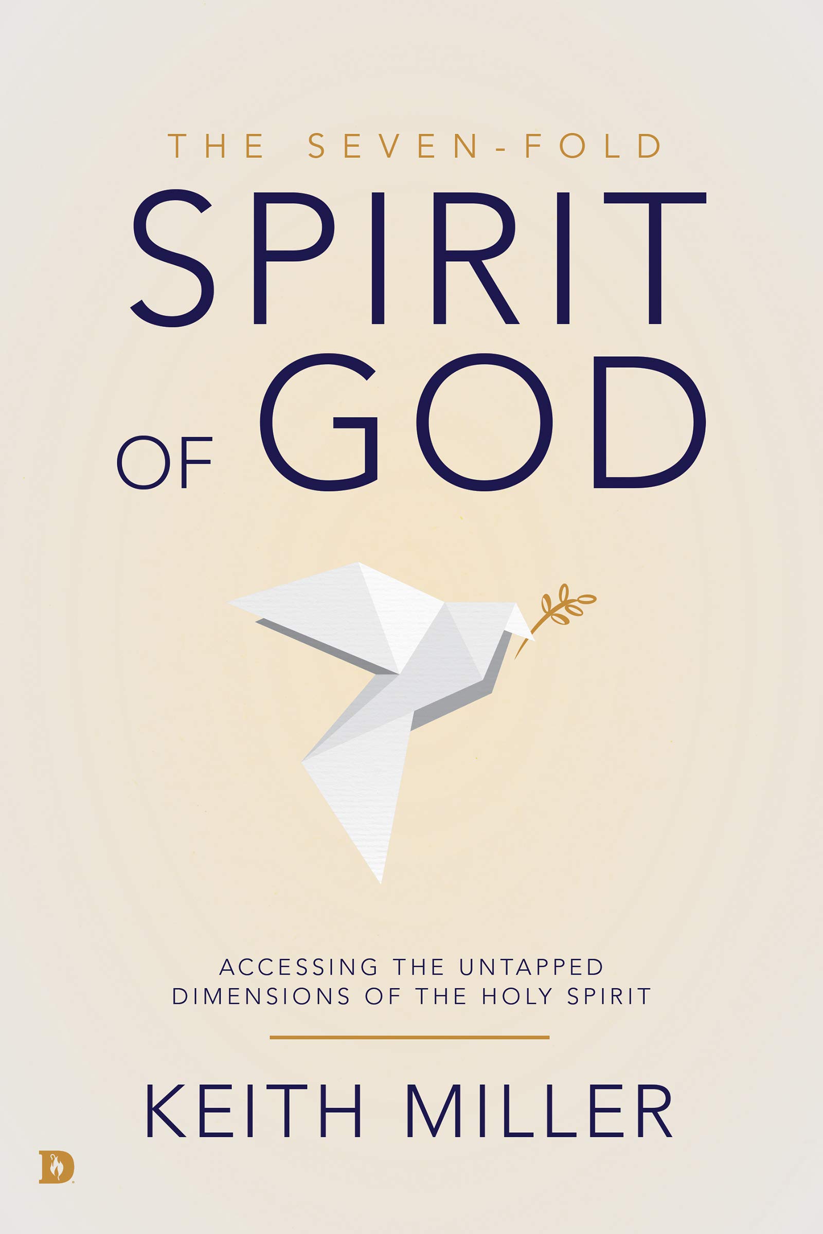 The Seven-Fold Spirit of God: Accessing the Untapped Dimensions of the Holy Spirit